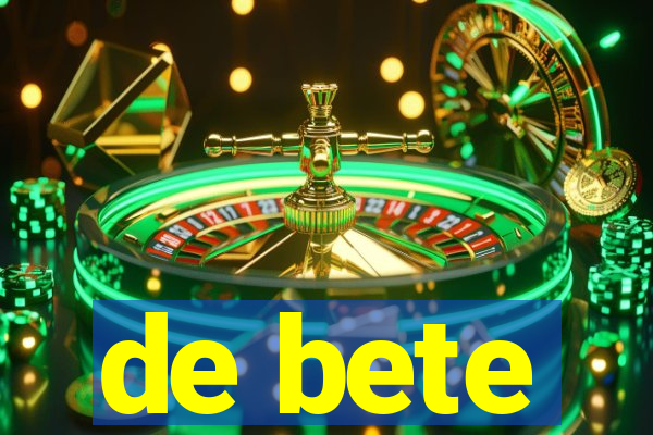 de bete