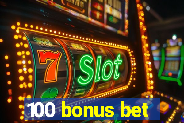 100 bonus bet