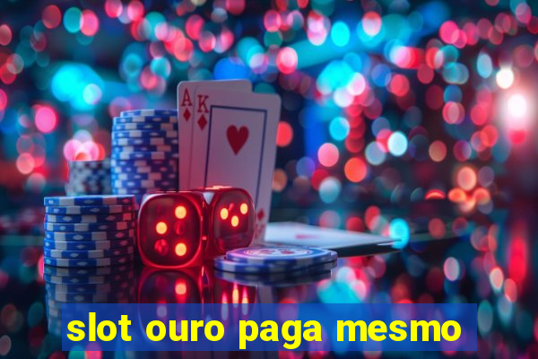 slot ouro paga mesmo