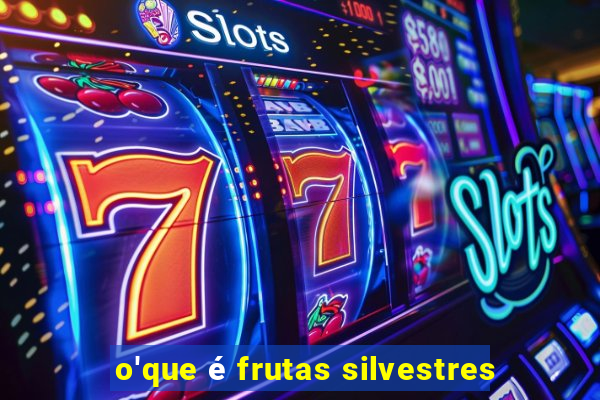 o'que é frutas silvestres