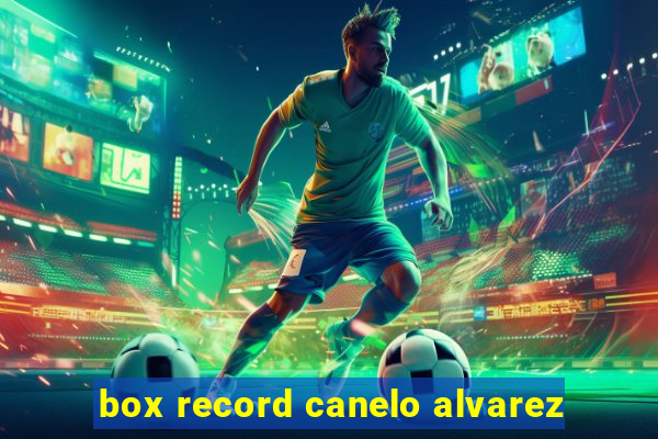 box record canelo alvarez