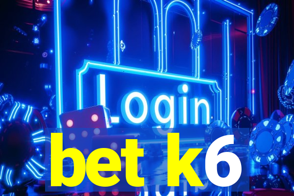 bet k6