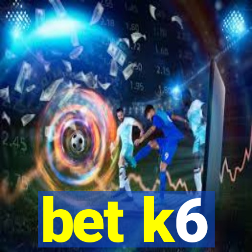 bet k6