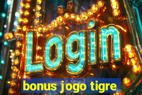 bonus jogo tigre