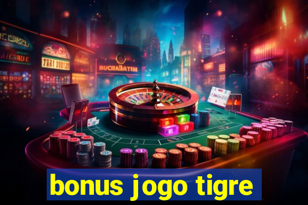 bonus jogo tigre