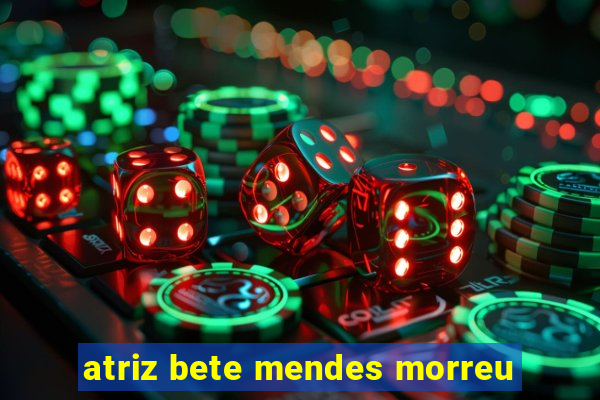 atriz bete mendes morreu