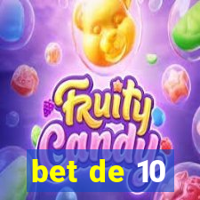 bet de 10