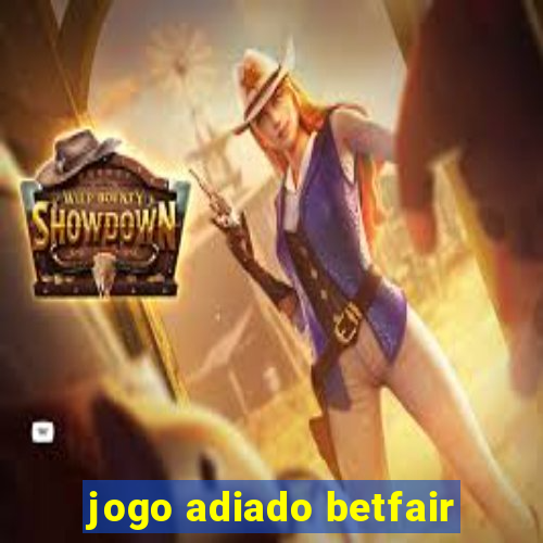 jogo adiado betfair