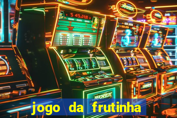 jogo da frutinha que ganha dinheiro