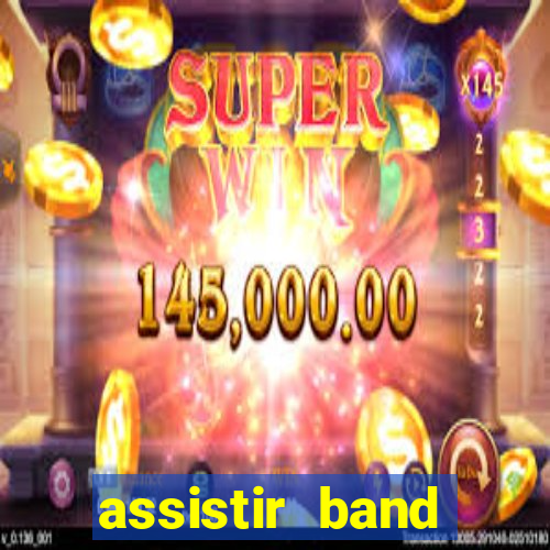 assistir band online ao vivo gratis