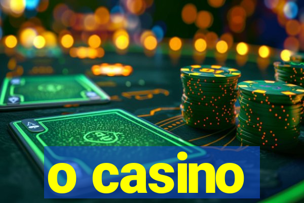 o casino