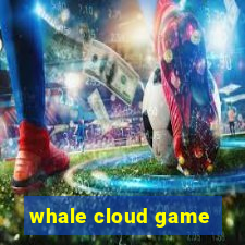 whale cloud game