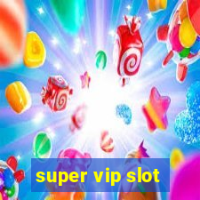 super vip slot