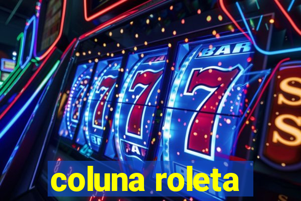 coluna roleta