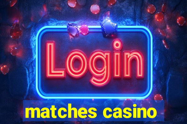 matches casino