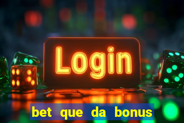 bet que da bonus sem deposito