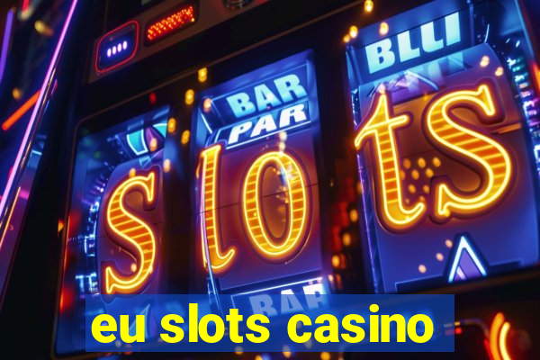 eu slots casino