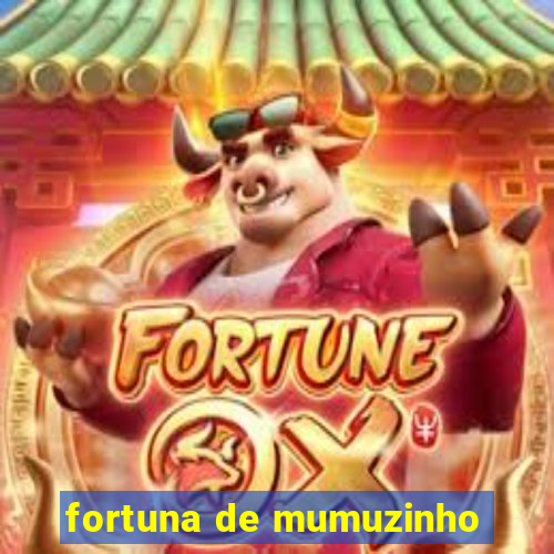 fortuna de mumuzinho