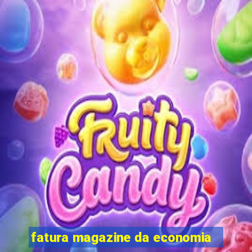 fatura magazine da economia