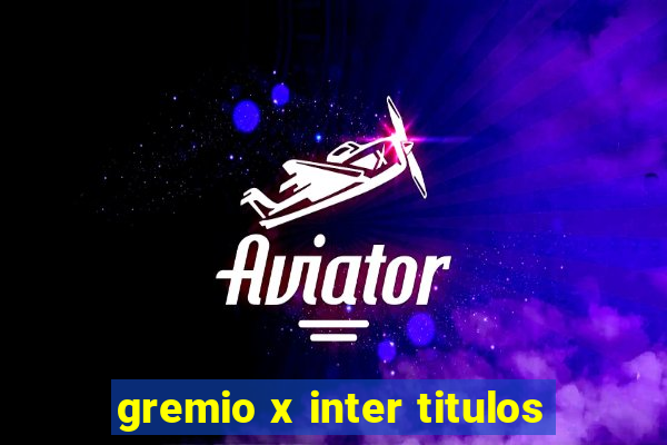 gremio x inter titulos