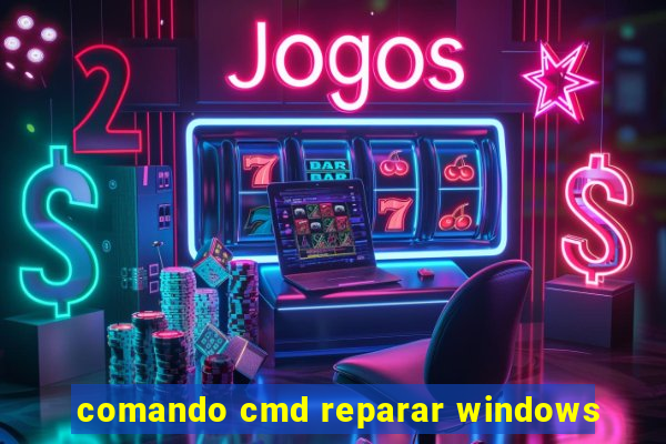 comando cmd reparar windows