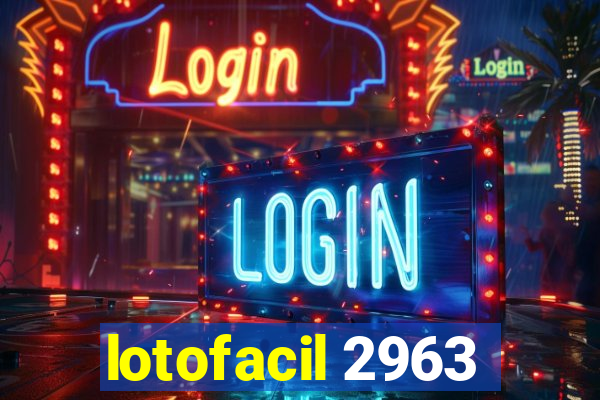 lotofacil 2963