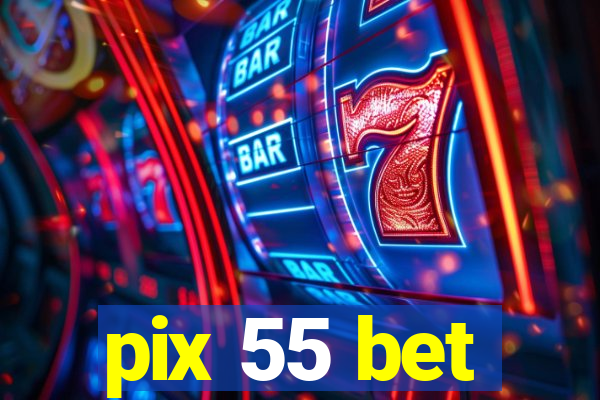 pix 55 bet