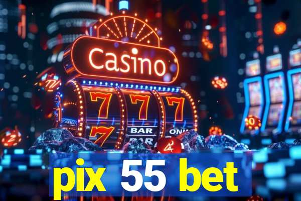 pix 55 bet