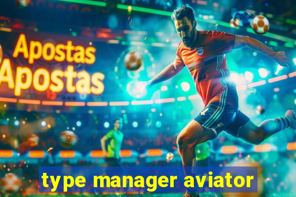 type manager aviator