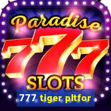 777 tiger pltfor