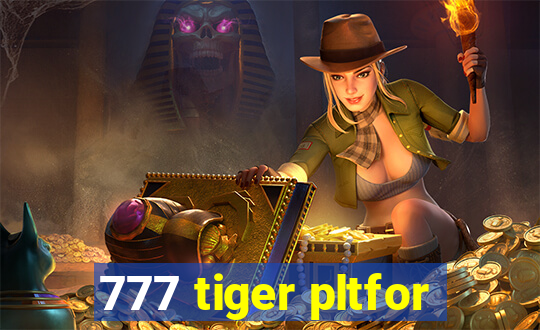 777 tiger pltfor