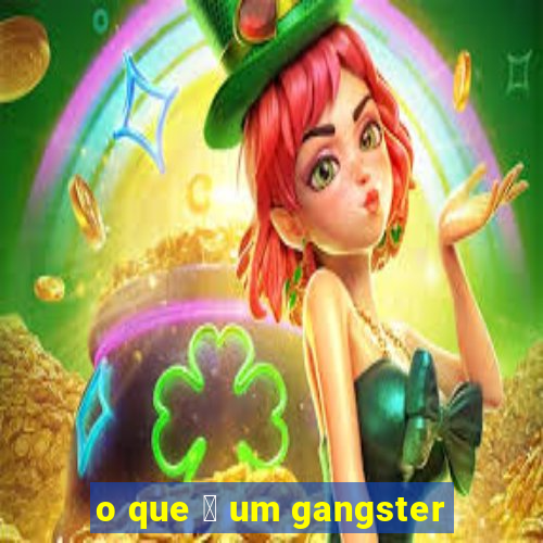 o que 茅 um gangster