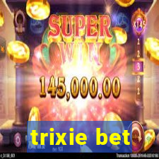 trixie bet