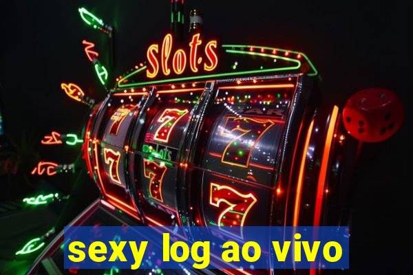 sexy log ao vivo