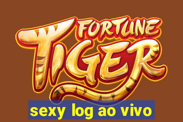 sexy log ao vivo