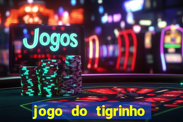 jogo do tigrinho que n茫o precisa depositar