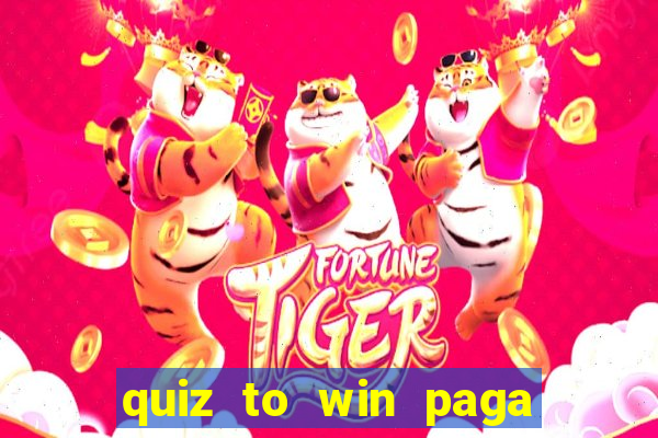 quiz to win paga mesmo quiz money paga mesmo