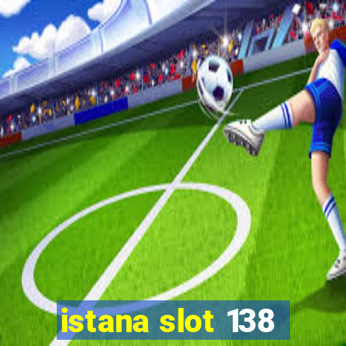 istana slot 138