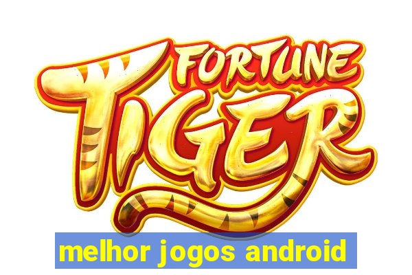 melhor jogos android