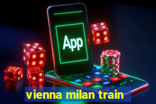 vienna milan train