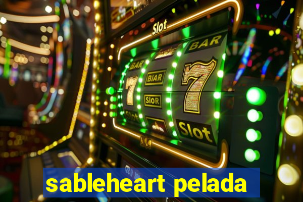 sableheart pelada