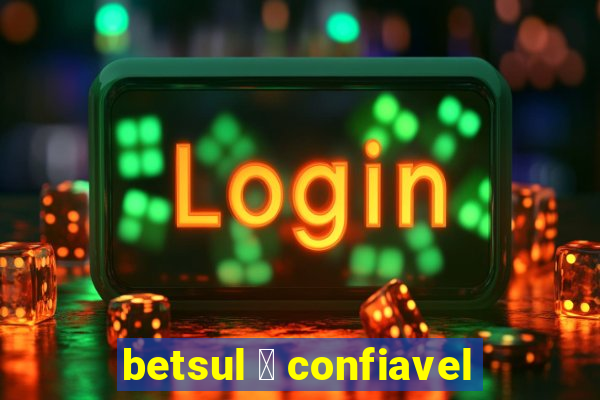 betsul 茅 confiavel