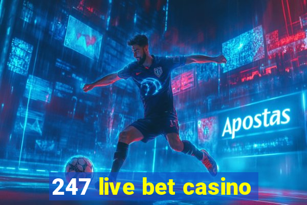 247 live bet casino