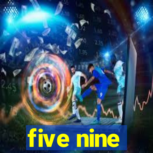 five nine