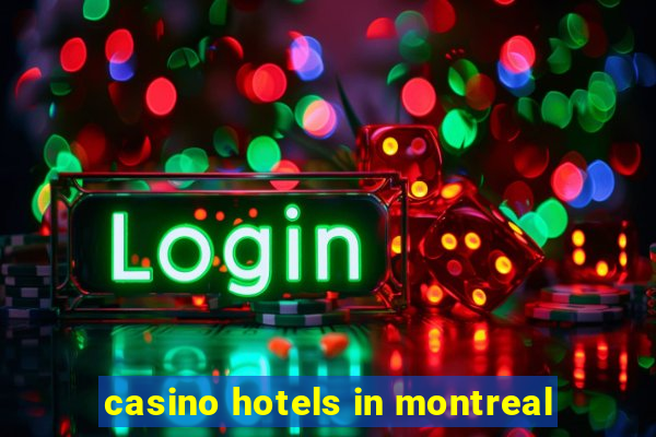 casino hotels in montreal