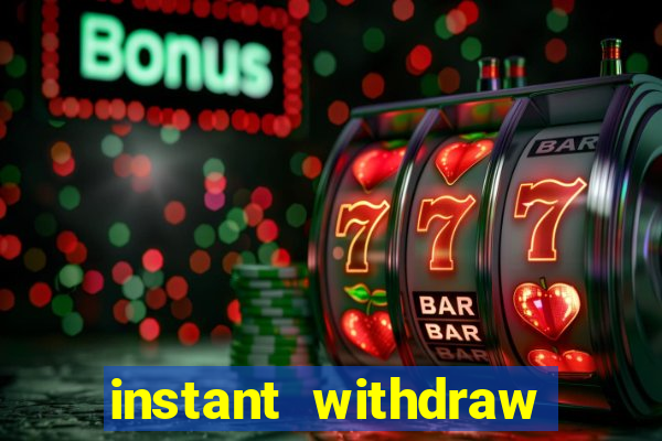 instant withdraw online casino