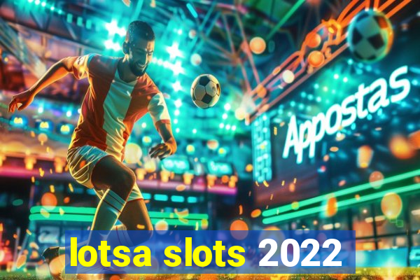 lotsa slots 2022