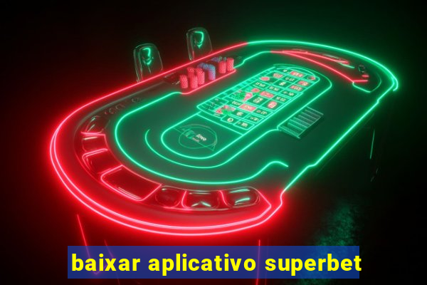 baixar aplicativo superbet