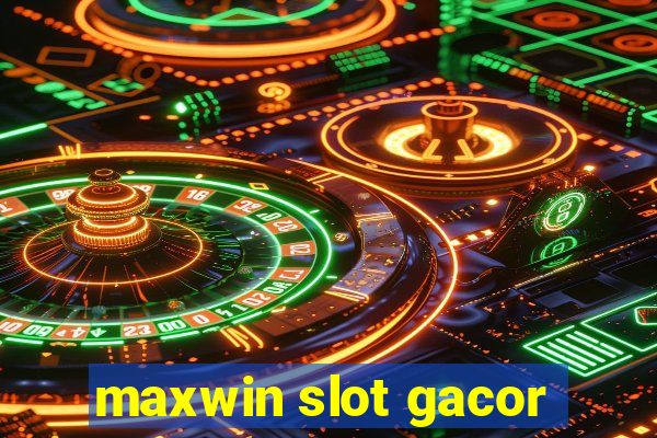 maxwin slot gacor