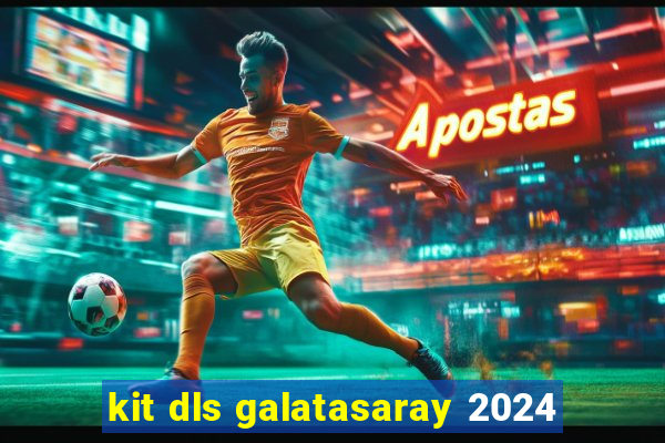 kit dls galatasaray 2024